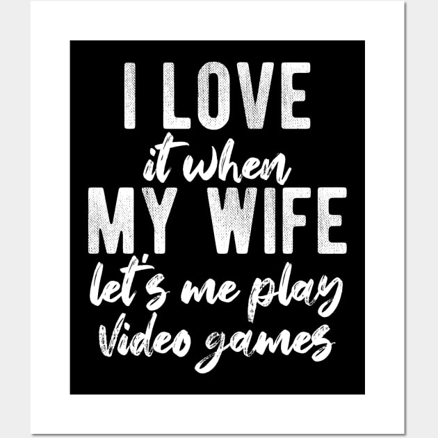 I Love When My Wife Let's Me Play Video Games Wall Art by chidadesign